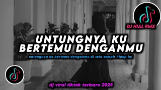 dj untungnya ku bertemu denganmu remix viral tiktok terbaru 2025 full bass