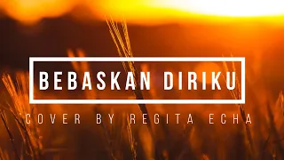 Download Bebaskan Diriku - Cover by Regita Echa (lirik) MP3