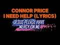 CONNOR PRICE - I NEED HELP LYRICS VIDEO