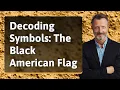 Decoding Symbols The Black American Flag