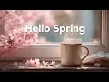 Hello April Spring Happy Uplifting Spring Mix 2026 Feel-Good Chill Pop