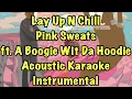 Lay Up N Chill - Pink Sweat$ ft. A Boogie Wit Da Hoodie Acoustic Karaoke Instrumental