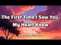 The First Time I Saw You, My Heart Knew - ♥️Love song with lyrics.