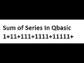Find the sum of Series of 1 11 111 1111 1111 in Qbasic