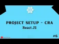 Project setup with Create React App CRA - React JS part 6