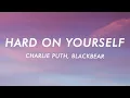 Download Lagu Charlie Puth - Hard On Yourself (Lyrics) ft. blackbear