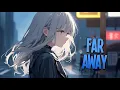 Download Lagu Nightcore - Far Away | Culture Code, CHPTR. \u0026 Kenaj feat. UNDY [Sped Up]