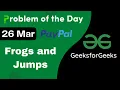 26 March Frogs and Jumps C GFG - Problem of the day POTD