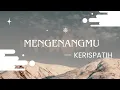 Download Lagu KERISPATIH - MENGENANGMU (LIRIK LAGU)