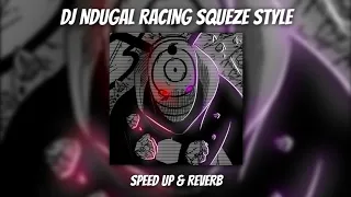 dj ndugal racing squeze style speed up reverb 