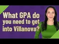 What GPA do you need to get into Villanova