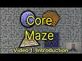 Core Maze 1 Introduction