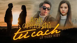Anh Chưa Đủ Tư Cách - Lý Tuấn Kiệt HKT ( OFFICIAL)