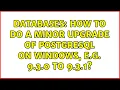 Databases How to do a minor upgrade of PostgreSQL on Windows e g 9 3 0 to 9 3 1 3 Solutions