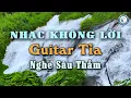 Lagu Nhạc Guitar Tỉa Nghe Sâu Thẳm, Nhạc Phòng Trà Xóa Tan Stress, Nhac Không Lời Mới Nhất