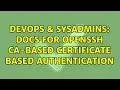 DevOps SysAdmins Docs for OpenSSH CA-based certificate based authentication 3 Solutions