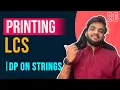 DP 26 Print Longest Common Subsequence Dp on Strings