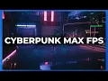 Cyberpunk 2077 Best Settings For MAX FPS