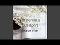 Download Lagu I'm nervous but don't leave me