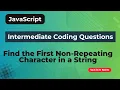 Find the First Non-Repeating Character in a String JavaScript coding question