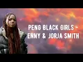 Peng Black Girls - ENNY & Jorja Smith | Lyrics