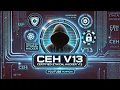 Certified Ethical Hacker CEH v13 - Complete Guide for Beginners Pros