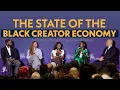 The State of the Black Creator Economy