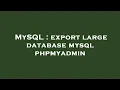 MySQL export large database mysql phpmyadmin
