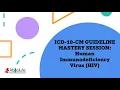 ICD-10-CM Guideline Mastery Sessions Human Immunodeficiency Virus HIV