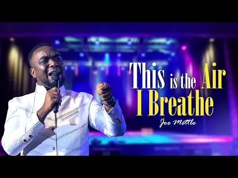 Download MP3 This is the Air I Breathe   Joe Mettle Gospel