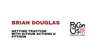 Getting Traction with GitHub Actions and Python Brian Douglas
