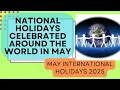 World National Holidays celebrated in May International days Celebrations around the World