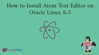 How to Install Atom Text Editor on Oracle Linux 8 5
