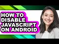 How to Disable Javascript on Android - Step by Step
