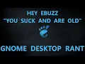 Hey Ebuzz You Suck And Are Old Gnome Desktop Rant