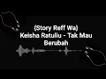 Download Lagu Kesha Ratuliu - Tak mau berubah (StoryWa)