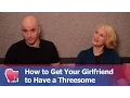 How to Get Your Girlfriend to Have a Threesome - by Mike Fiore Nora Blake