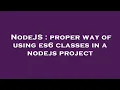 NodeJS proper way of using es6 classes in a nodejs project