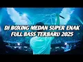 Download Lagu DJ BOXING MEDAN SUPER ENAK FULL BASS TERBARU 2025