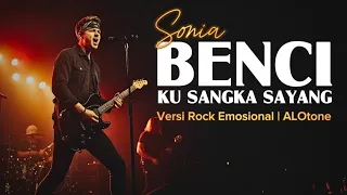 benci ku sangka sayang sonia versi cover rock emosional u0026 nostalgia alotone