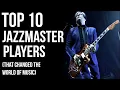 Top 10 Jazzmaster Players, That Changed the World (of Music)