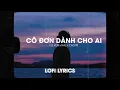 Download Lagu ♬Lofi Lyrics/ Cô đơn dành cho ai - Lee Ken x Nal