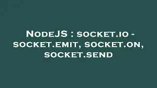 NodeJS socket io - socket emit socket on socket send
