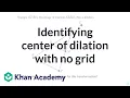 Identifying center of dilation with no grid 8th grade math IM v 360 aligned Khan Academy