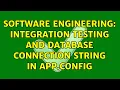 Software Engineering Integration testing and database connection string in app config