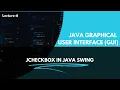 JCheckBox in Java Swing Multiple Selection Lecture 6