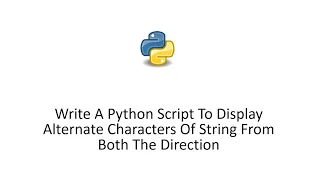 Write A Python Script To Display Alternate Characters Of String From Both The Direction