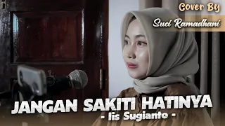 jangan sakiti hatinya iis sugianto cover by suci ramadhani