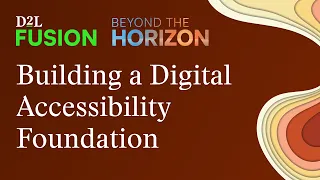 Designing for Everyone Building a Digital Accessibility Foundation in D2L Brightspace