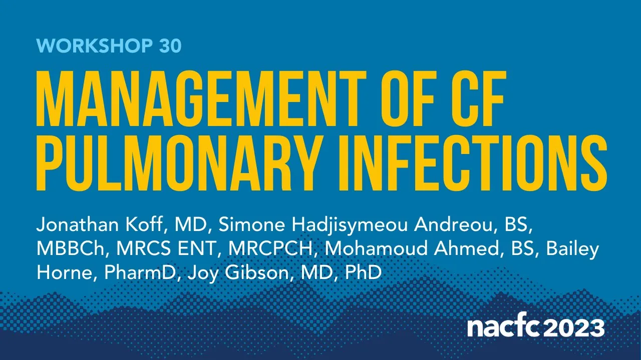NACFC 2023 | W30: Management of CF Pulmonary Infections